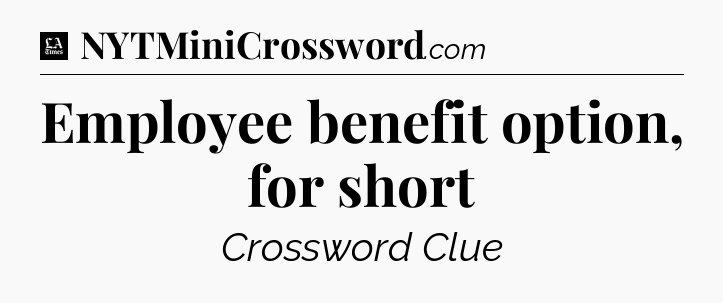 Employee benefit option, for short - LA Times Crossword