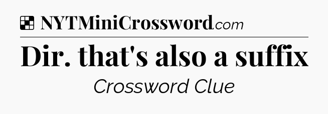 Solution: Dir. that's also a suffix - NYT Crossword