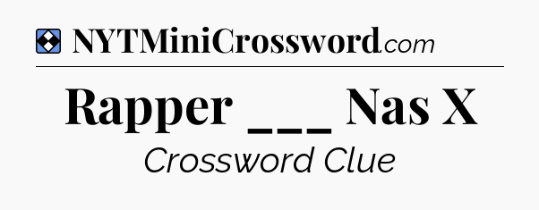 Solution: Rapper ___ Nas X - NYT Mini Crossword