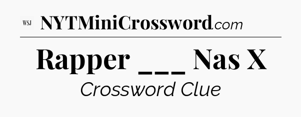 Rapper ___ Nas X - WSJ Crossword
