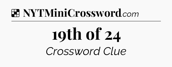 Solution: 19th of 24 - NYT Crossword