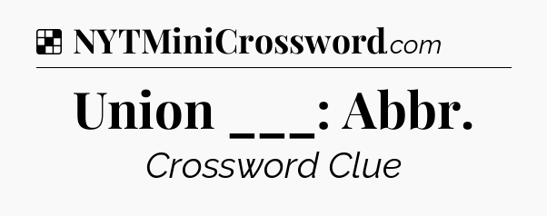 Solution: Union ___: Abbr - NYT Crossword