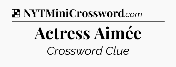 Solution: Actress Aimée - NYT Crossword