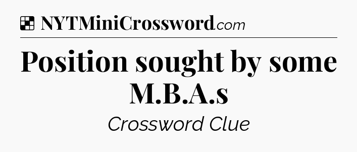 Solution: Position sought by some M.B.A.s - NYT Crossword