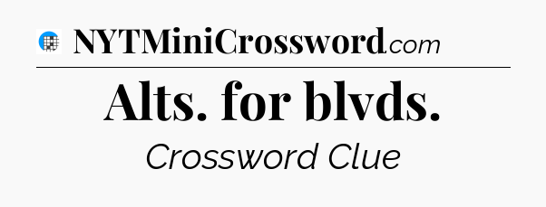 Alts. for blvds Crossword Clue