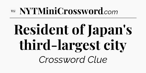 Resident of Japan's third-largest city - WSJ Crossword