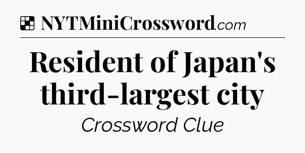 Solution: Resident of Japan's third-largest city - NYT Crossword