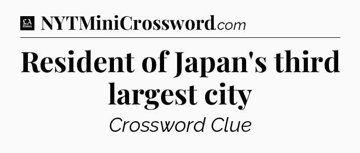 Resident of Japan's third largest city - LA Times Crossword