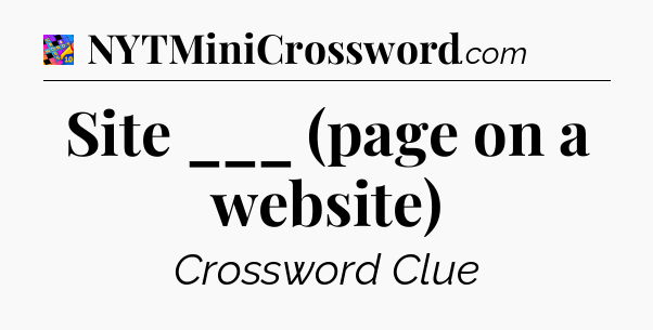 Site ___ (page on a website) Crossword Clue