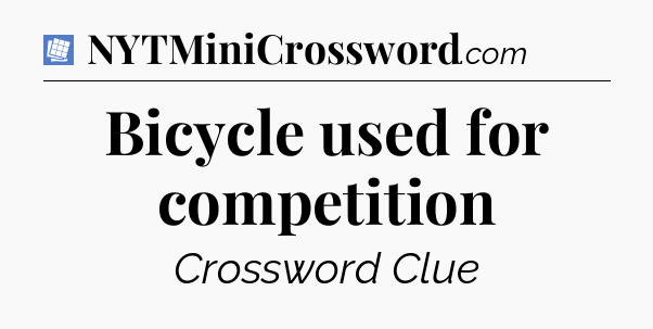 Bicycle used for competition Puzzle Page Crossword Clue