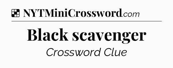 Solution: Black scavenger - NYT Crossword