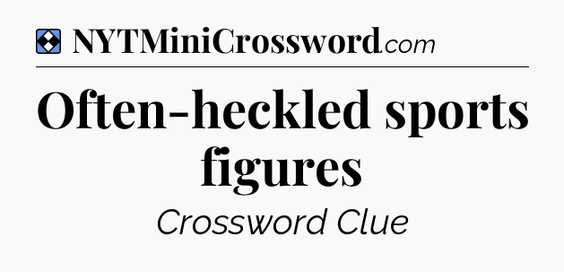 Solution: Often-heckled sports figures - NYT Mini Crossword