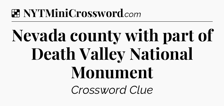 Solution: Nevada county with part of Death Valley National Monument - NYT Crossword