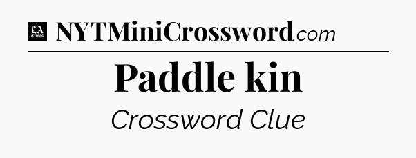 Paddle kin - LA Times Crossword