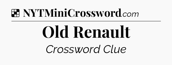 Solution: Old Renault - NYT Crossword