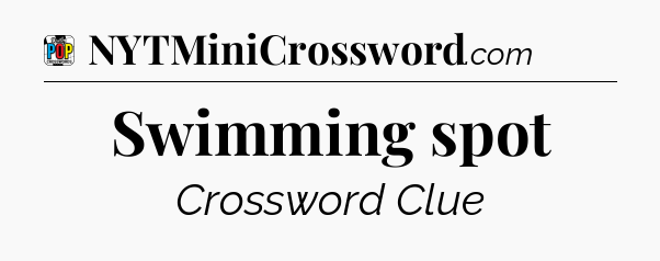 Swimming spot Crossword Clue
