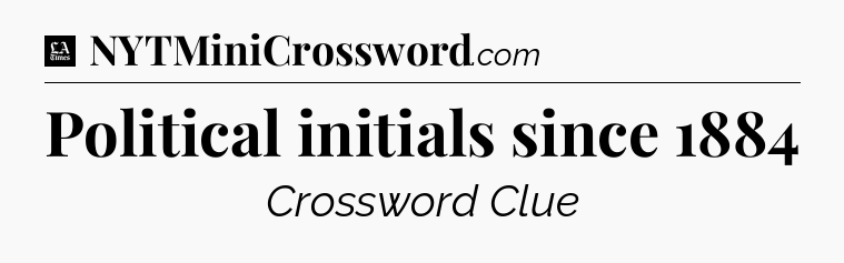 Political initials since 1884 - LA Times Crossword