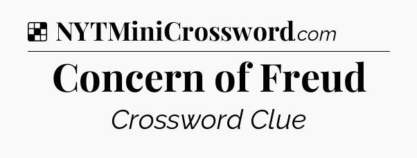 Solution: Concern of Freud - NYT Crossword
