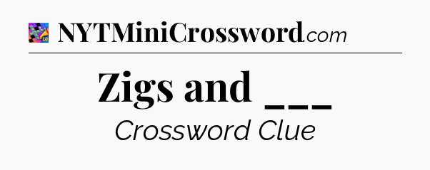 Zigs and ___ Crossword Clue
