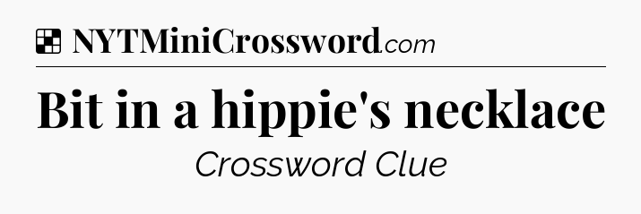 Solution: Bit in a hippie's necklace - NYT Crossword