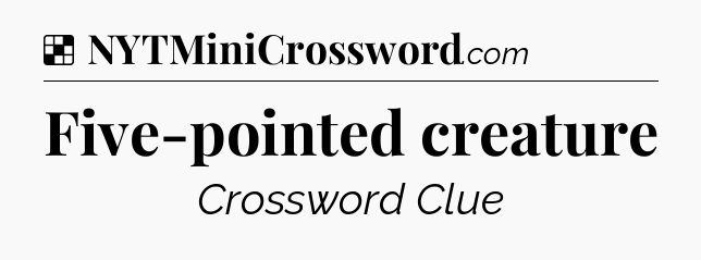 Solution: Five-pointed creature - NYT Crossword
