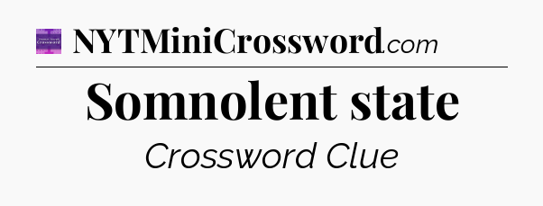 Somnolent state - Thomas Joseph Crossword