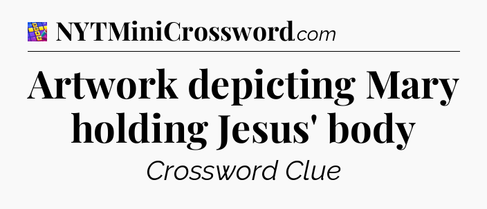 Artwork depicting Mary holding Jesus' body Codycross