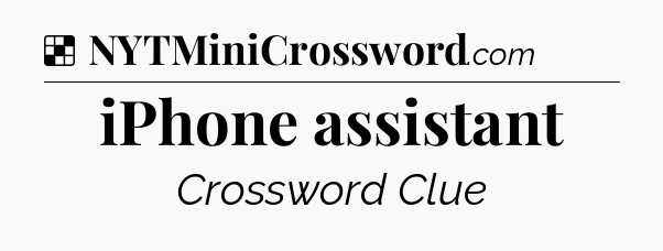 Solution: iPhone assistant - NYT Crossword