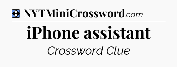 Solution: iPhone assistant - NYT Mini Crossword