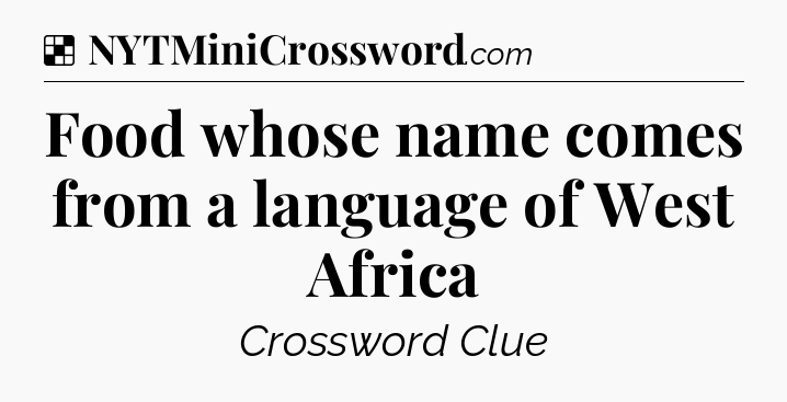 Solution: Food whose name comes from a language of West Africa - NYT Crossword