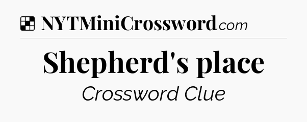 Solution: Shepherd's place - NYT Crossword