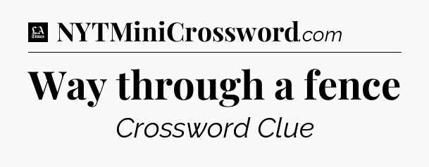 Way through a fence - LA Times Crossword