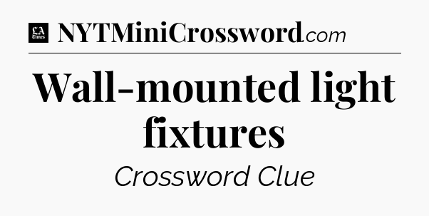 Wall-mounted light fixtures - LA Times Crossword
