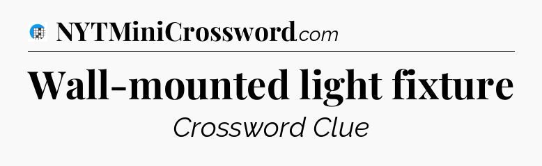 Wall-mounted light fixture Crossword Clue