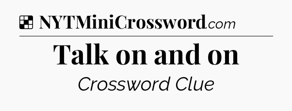 Solution: Talk on and on - NYT Crossword