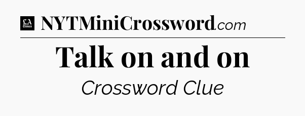 Talk on and on - LA Times Crossword