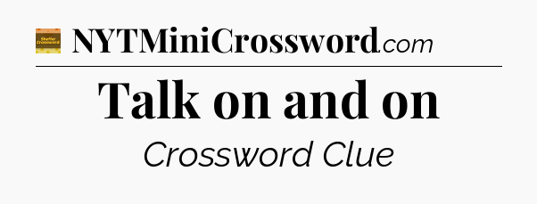 Talk on and on - Eugene Sheffer Crossword