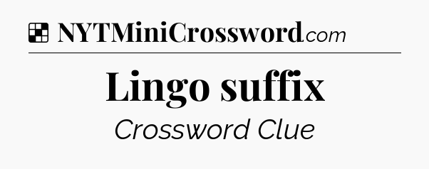 Solution: Lingo suffix - NYT Crossword
