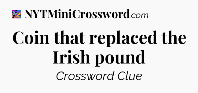 Coin that replaced the Irish pound Crossword Clue