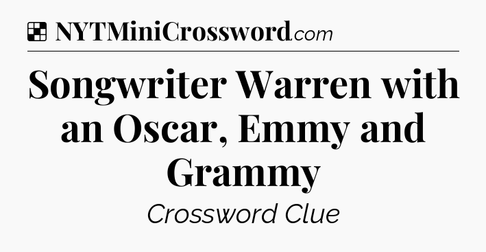 Solution: Songwriter Warren with an Oscar, Emmy and Grammy - NYT Crossword
