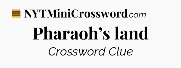 Pharaoh’s land - Eugene Sheffer Crossword