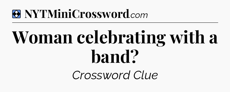 Solution: Woman celebrating with a band - NYT Mini Crossword