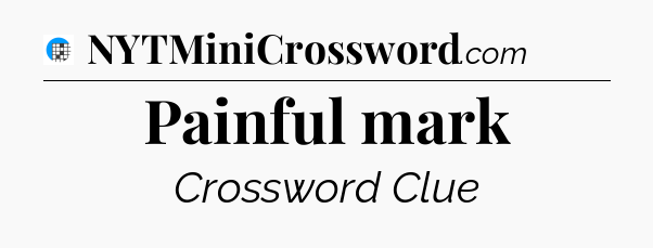 Painful mark Crossword Clue