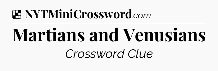 Solution: Martians and Venusians - NYT Crossword