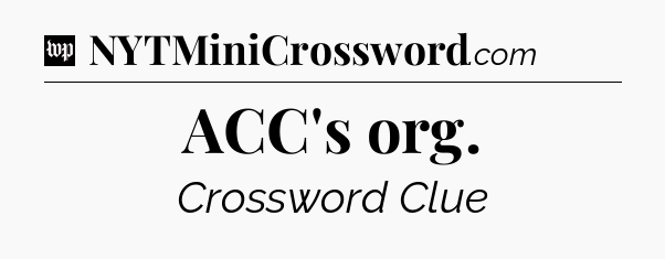 ACC's org Crossword Clue
