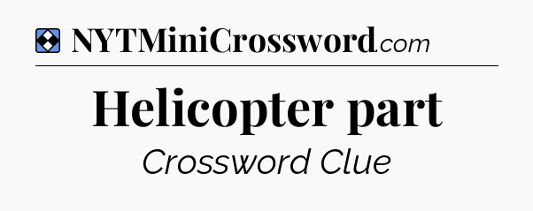 Solution: Helicopter part - NYT Mini Crossword