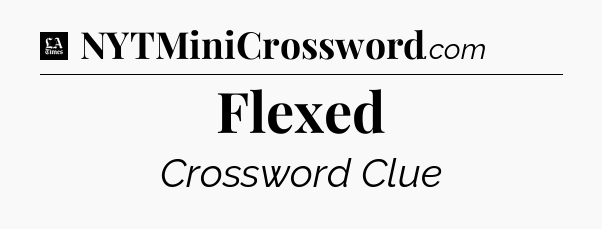 Flexed - LA Times Crossword