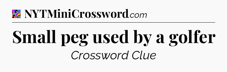 Small peg used by a golfer Crossword Clue