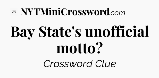 Bay State's unofficial motto - WSJ Crossword