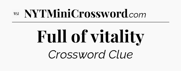 Full of vitality - WSJ Crossword